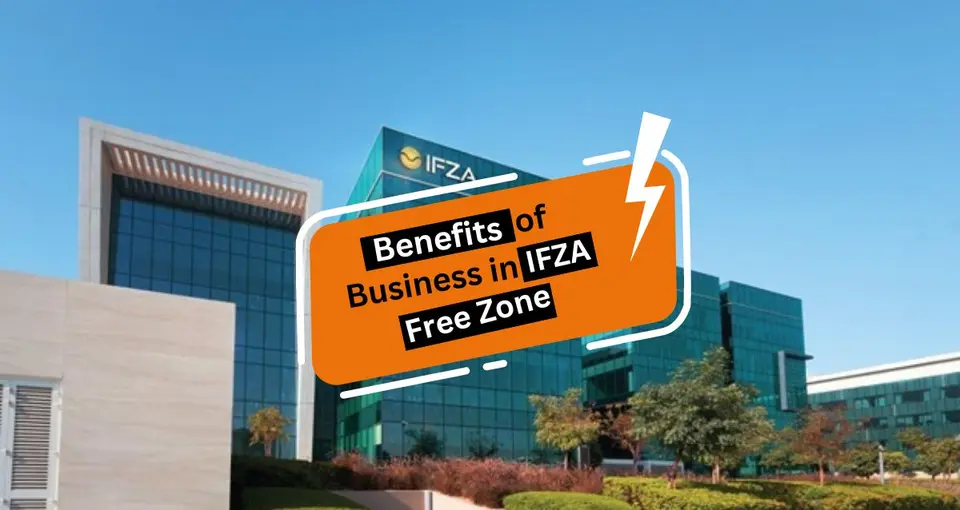Benefits of Starting Your Business in IFZA Free Zone