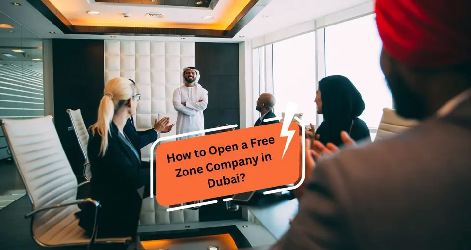 How to Open a Free Zone Company in Dubai?