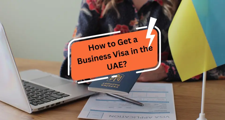 How to Get a Business Visa in the UAE?