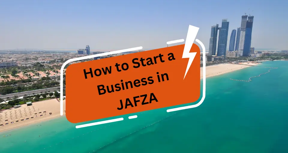 How to Start a Business in JAFZA?