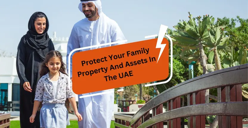 How to Protect Your Family Property And Assets In The UAE?