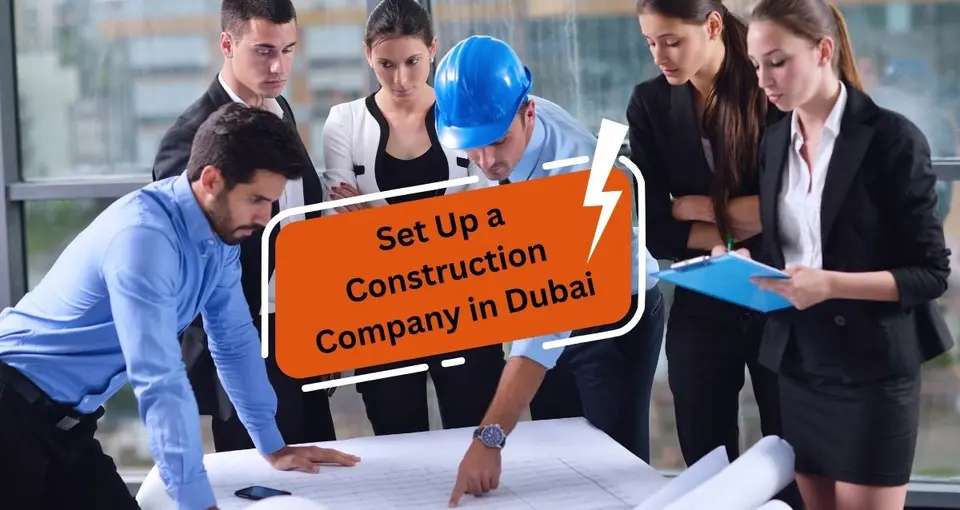 How to Setup a Construction Company in Dubai?