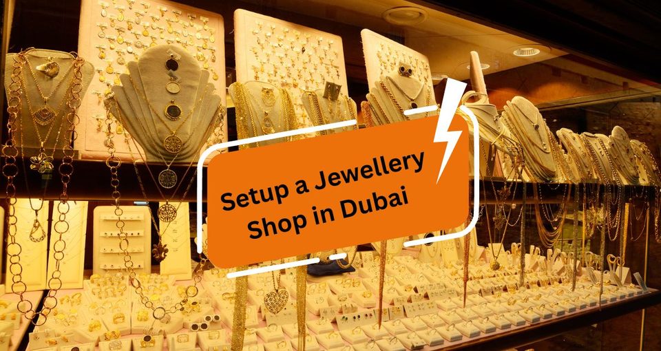 How to Setup a Jewellery Shop in Dubai?
