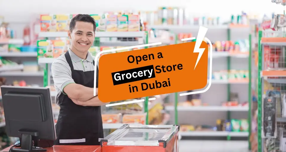 How to Open a Grocery Store in Dubai?