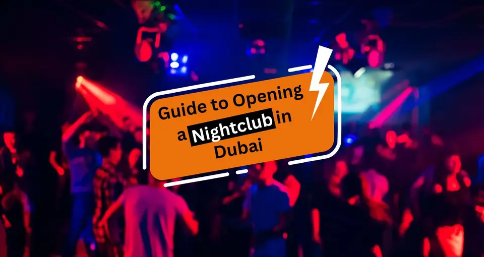 Nightclub Business in Dubai: Complete Guide to Opening