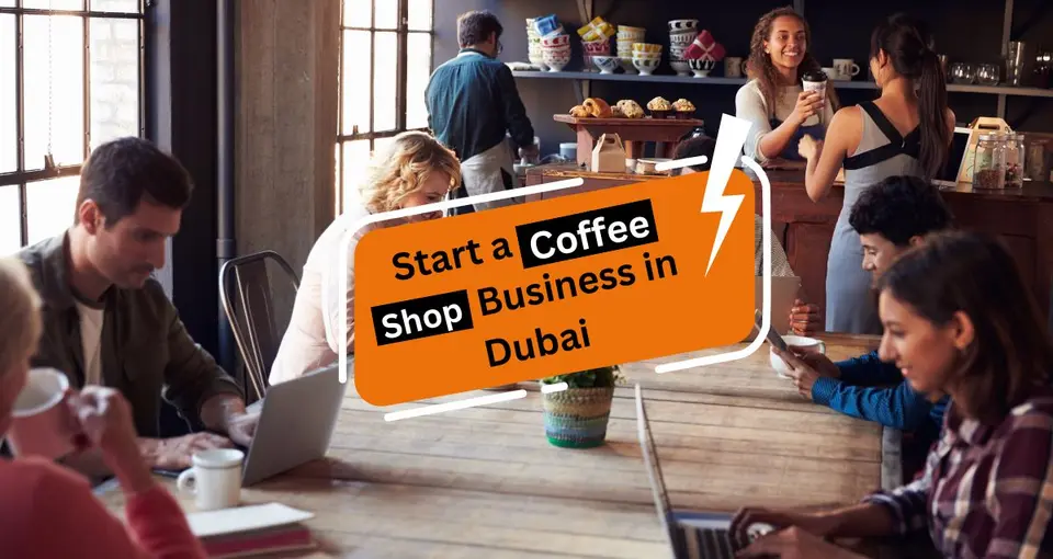 How to Start a Coffee Shop Business in Dubai?