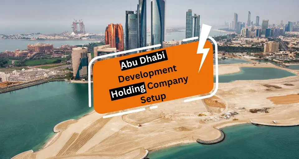 Abu Dhabi Development Holding Company Setup