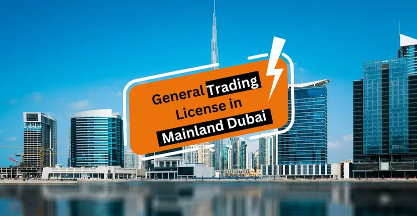How to Get a General Trading License in Mainland Dubai?