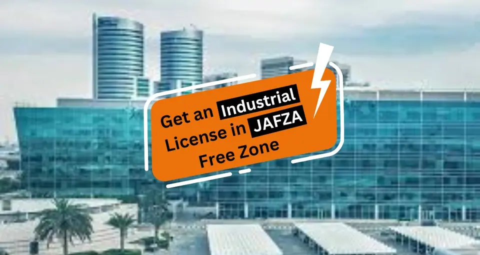 How to Get an Industrial License in JAFZA Free Zone?