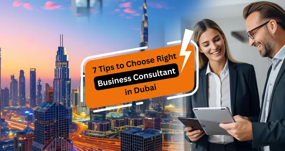 7 Tips to Choose Right Business Consultant in Dubai