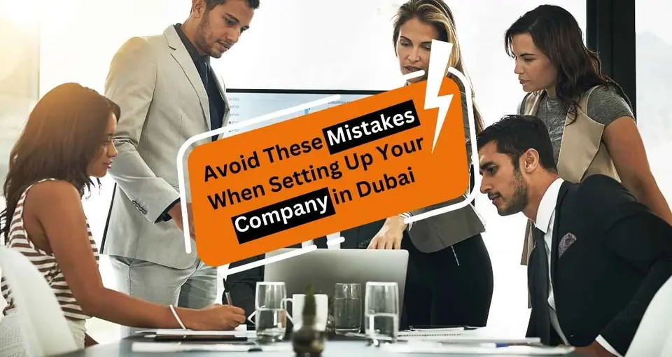 Avoid These Mistakes When Setting Up Your Company in Dubai
