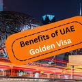 Benefits of UAE Golden Visa