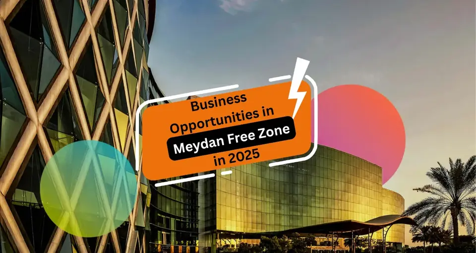Top 7 Business Opportunities in Meydan Free Zone for 2025