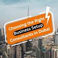 Choosing the Right Business Setup Consultants in Dubai