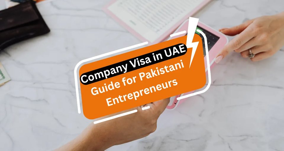 Company Visa in UAE Guide for Pakistani Entrepreneurs
