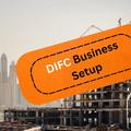 DIFC Business Setup: Why UK Financial Services Firms Are Choosing Dubai