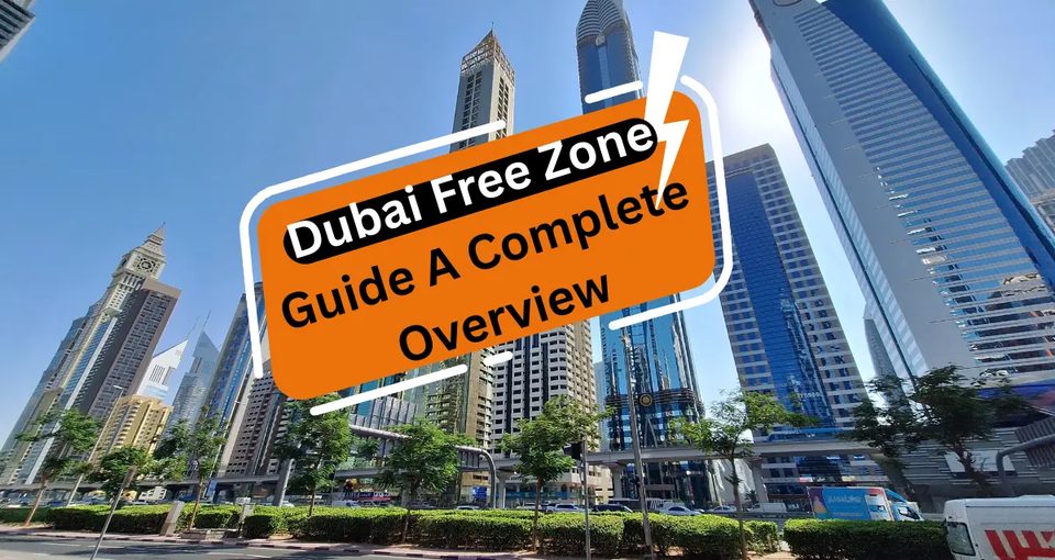 Dubai Free Zone Guide A Complete Overview