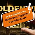The Golden Visa Dubai: What to Know about Costs, Eligibility, & Benefits in 2026