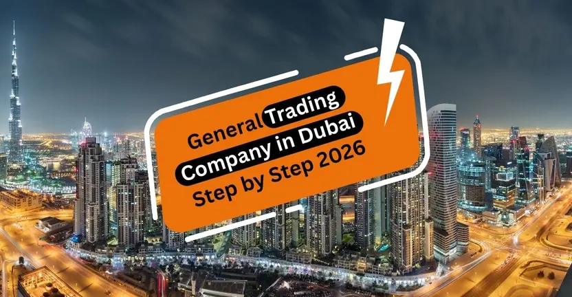 How to Start a General Trading Company in Dubai Step by Step 2026