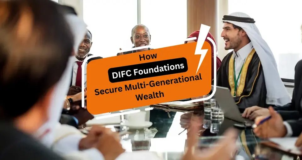 DIFC Foundations Secure Multi Generational Wealth