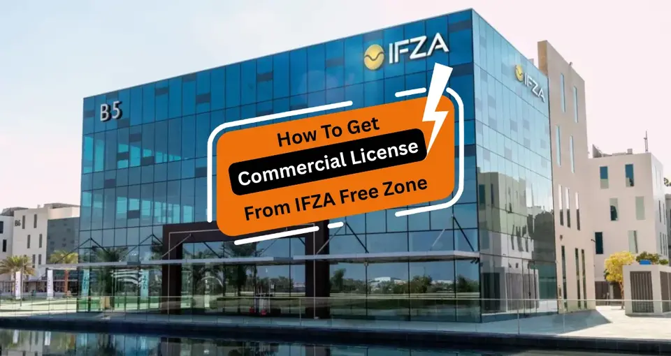 Get Commercial License From IFZA Free Zone