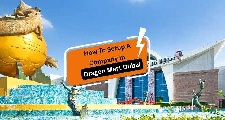 How to Setup a Company in Dragon Mart -Dubai