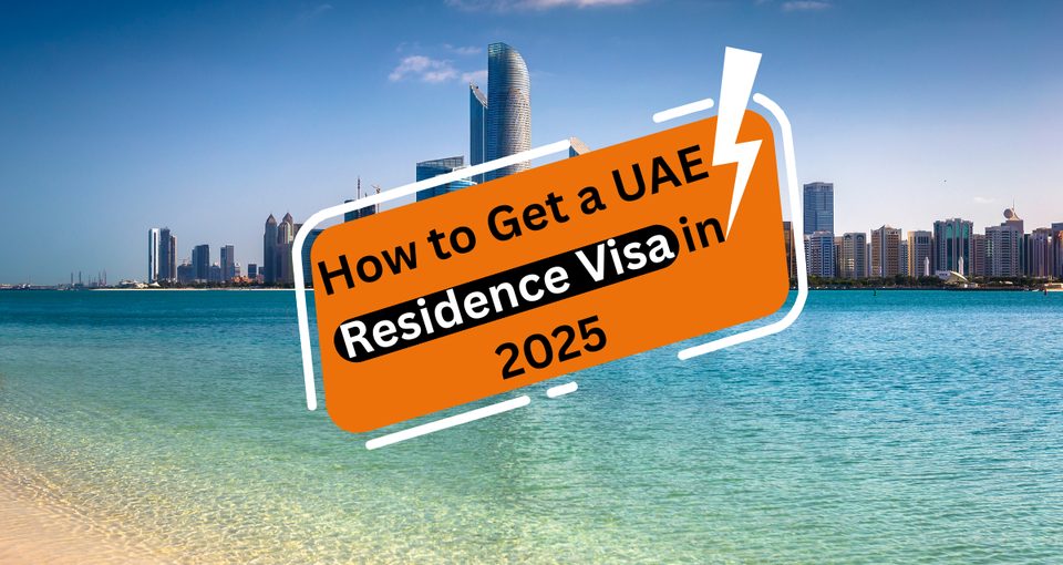 How to Get a UAE Residence Visa in 2025