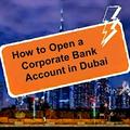 How to Open a Corporate Bank Account in Dubai