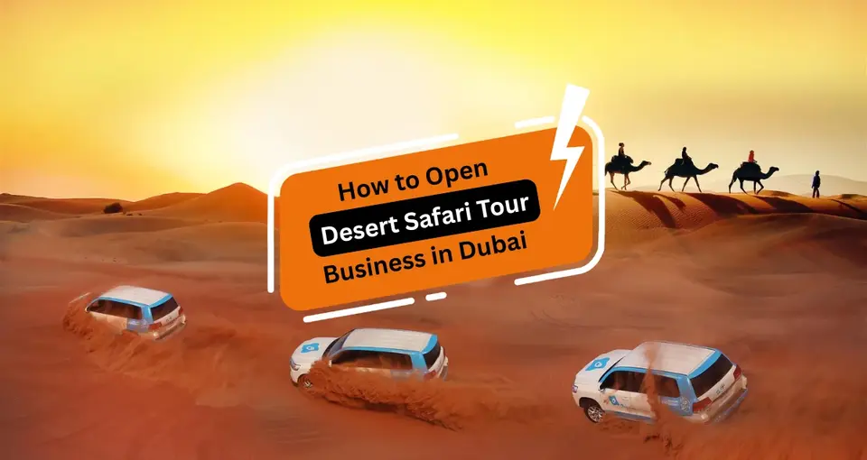 How to Open a Desert Safari Tour Business in Dubai