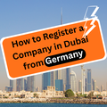 How to Register a Company in Dubai from Germany