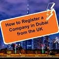 How to Register a Company in Dubai from the UK