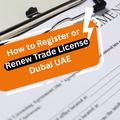 How to Register or Renew Trade License Dubai UAE