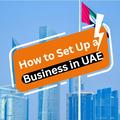 How to Set Up a Business in UAE
