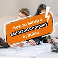 How to Setup a Mainland Company in Dubai