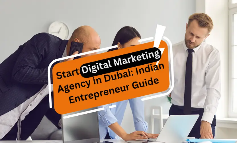 How to Start a Digital Marketing Agency in Dubai – Guide for Indian Entrepreneurs