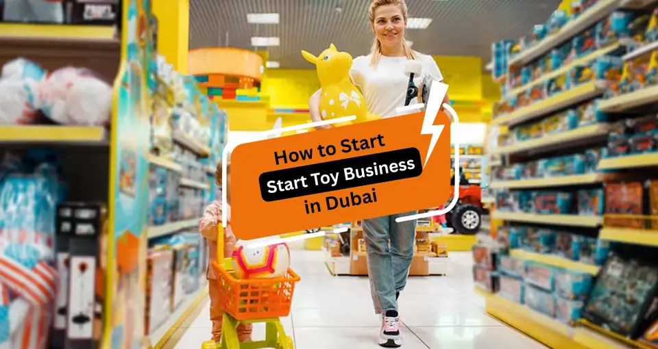 How to Start a Toy Business in Dubai?