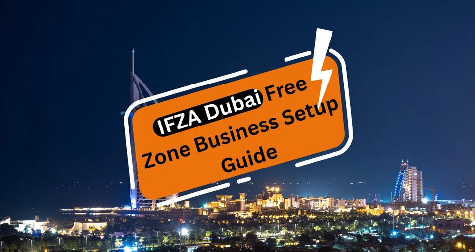 IFZA Dubai Free Zone Business Setup Guide
