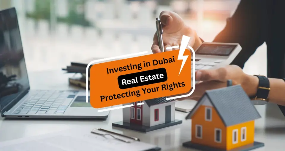 Investing in Dubai Real Estate: Protecting Your Rights