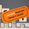 Low Cost Business Setup in Dubai 2026