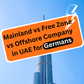 Mainland vs Free Zone vs Offshore Company in UAE for Germans