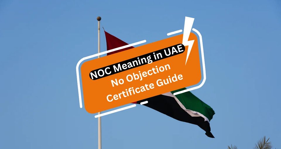 NOC Meaning in UAE No Objection Certificate Guide