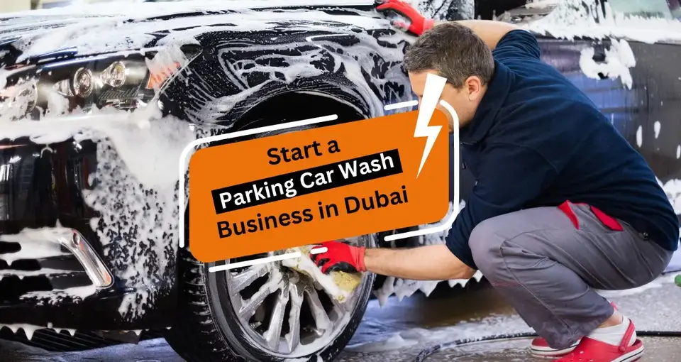 How to Start a Parking Car Wash Business in Dubai?