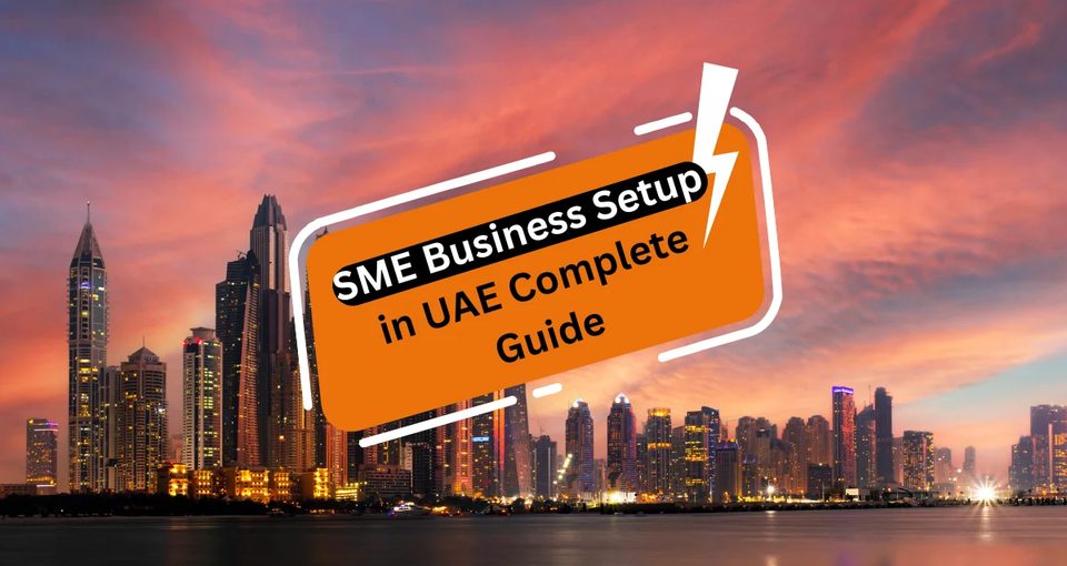 SME Business Setup in UAE Complete Guide