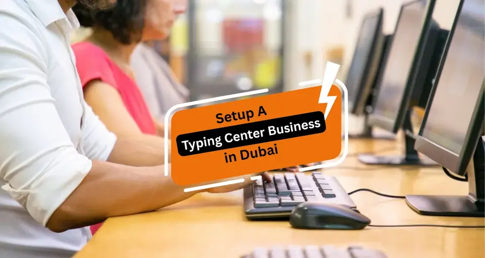 Setup a Typing Center business in Dubai