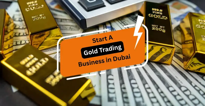 How To Start a Gold Trading Business in Dubai