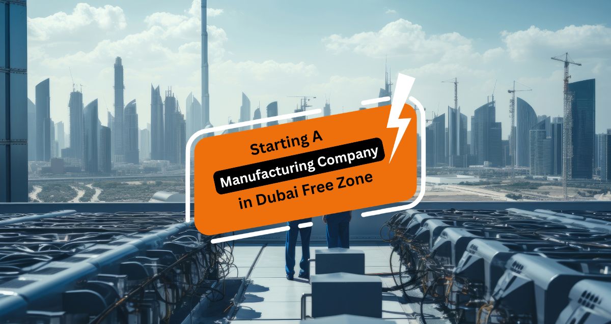 How To Start A Manufacturing Company in Dubai Free Zone