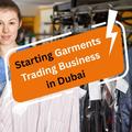 Starting Garments Trading Business in Dubai - A US Entrepreneur's Guide (2026)