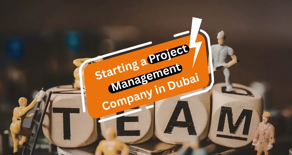 Starting a Project Management Company in Dubai