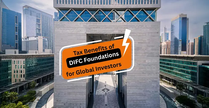 Tax Benefits of DIFC Foundations for Global Investors