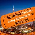10 Best Business Setup Consultants in Dubai in 2026